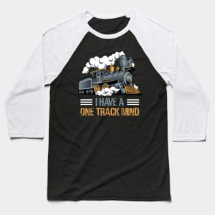 I Have A One Track Mind Train Gift Baseball T-Shirt